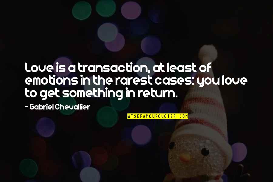 Learsi Quotes By Gabriel Chevallier: Love is a transaction, at least of emotions Learsi Quotes By Gabriel Chevallier: Love is a transaction, at least of emotions