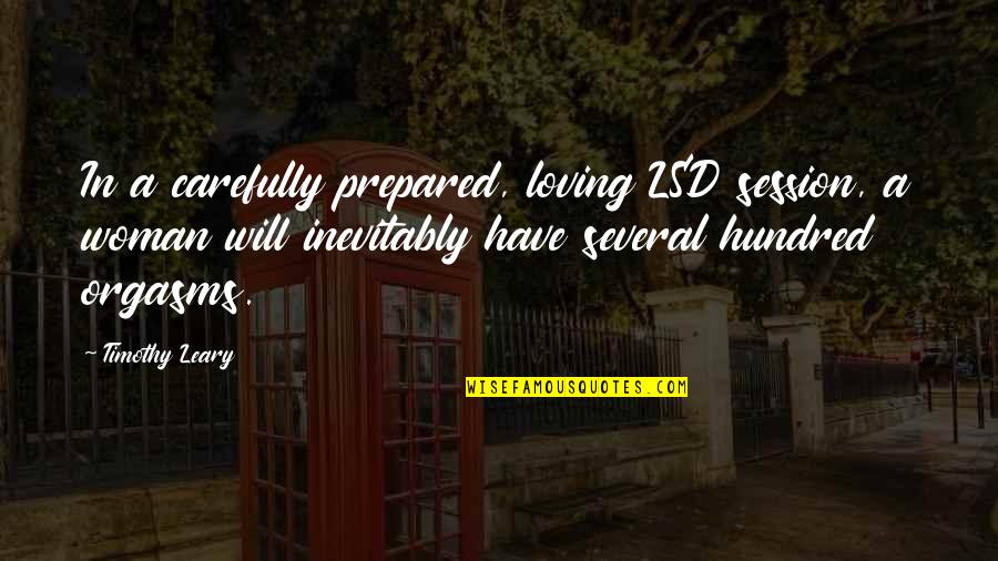 Leary Quotes By Timothy Leary: In a carefully prepared, loving LSD session, a