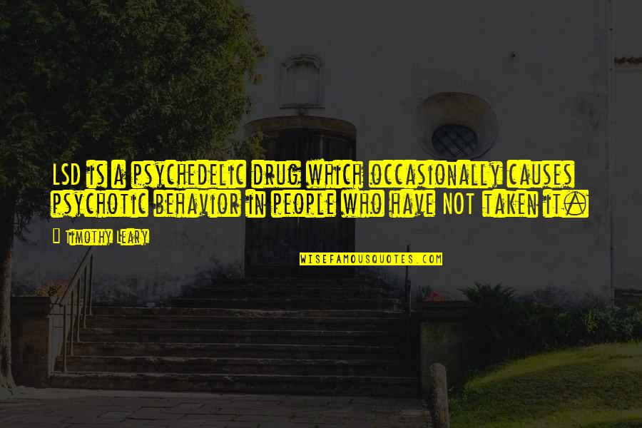 Leary Timothy Quotes By Timothy Leary: LSD is a psychedelic drug which occasionally causes Leary Timothy Quotes By Timothy Leary: LSD is a psychedelic drug which occasionally causes
