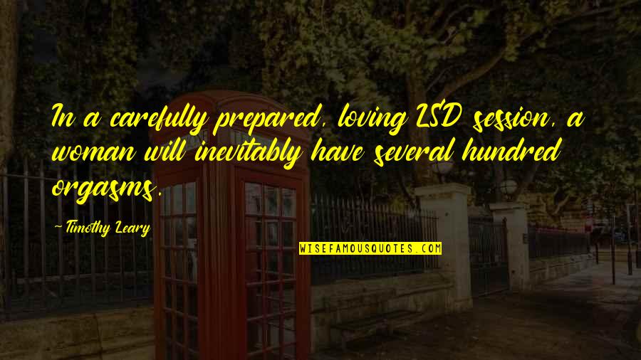 Leary Timothy Quotes By Timothy Leary: In a carefully prepared, loving LSD session, a Leary Timothy Quotes By Timothy Leary: In a carefully prepared, loving LSD session, a