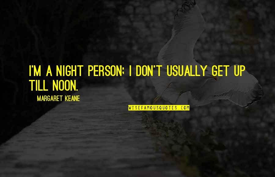 Lease Buyout Quotes By Margaret Keane: I'm a night person; I don't usually get