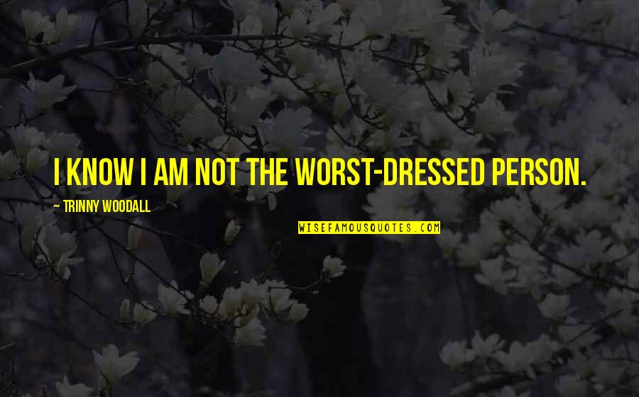 Lease Buyout Quotes By Trinny Woodall: I know I am not the worst-dressed person.