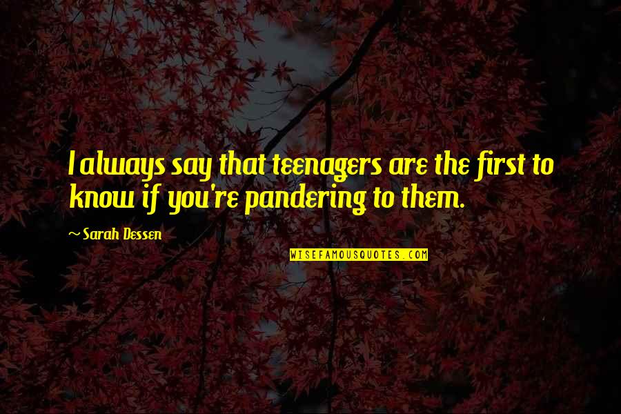 Leaseholders Association Quotes By Sarah Dessen: I always say that teenagers are the first