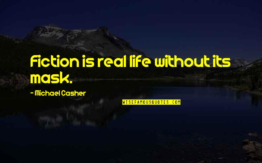 Leaseholders Crossword Quotes By Michael Casher: Fiction is real life without its mask.