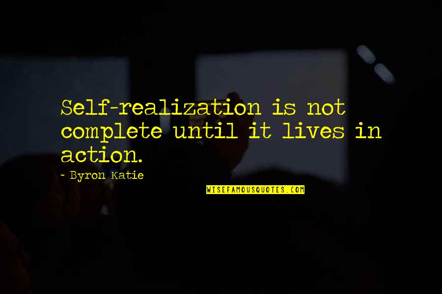 Leasen Music Quotes By Byron Katie: Self-realization is not complete until it lives in