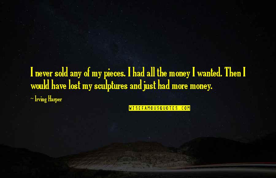Leasen Music Quotes By Irving Harper: I never sold any of my pieces. I Leasen Music Quotes By Irving Harper: I never sold any of my pieces. I