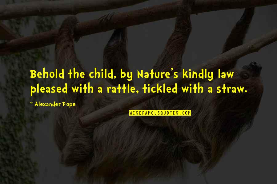 Leasen Quotes By Alexander Pope: Behold the child, by Nature's kindly law pleased
