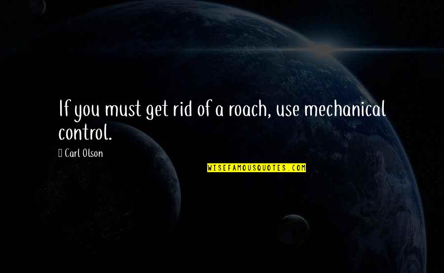 Leasen Quotes By Carl Olson: If you must get rid of a roach,