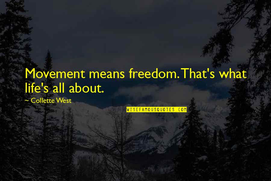 Leases Near Quotes By Collette West: Movement means freedom. That's what life's all about. Leases Near Quotes By Collette West: Movement means freedom. That's what life's all about.