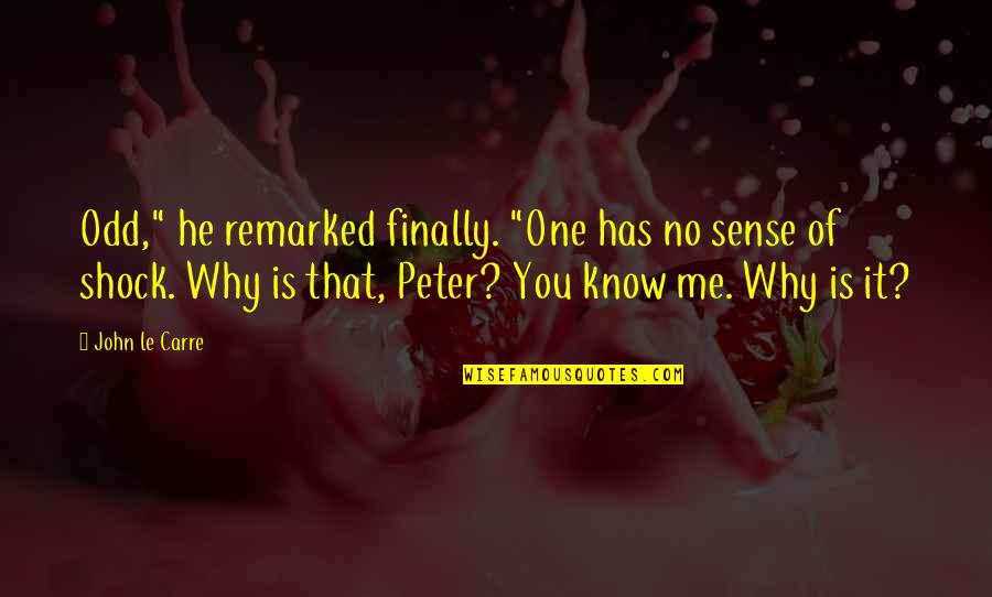 Leases Near Quotes By John Le Carre: Odd," he remarked finally. "One has no sense Leases Near Quotes By John Le Carre: Odd," he remarked finally. "One has no sense