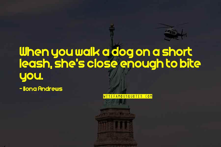 Leash Dog Quotes By Ilona Andrews: When you walk a dog on a short