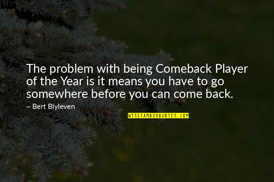Leash On Life Quotes By Bert Blyleven: The problem with being Comeback Player of the