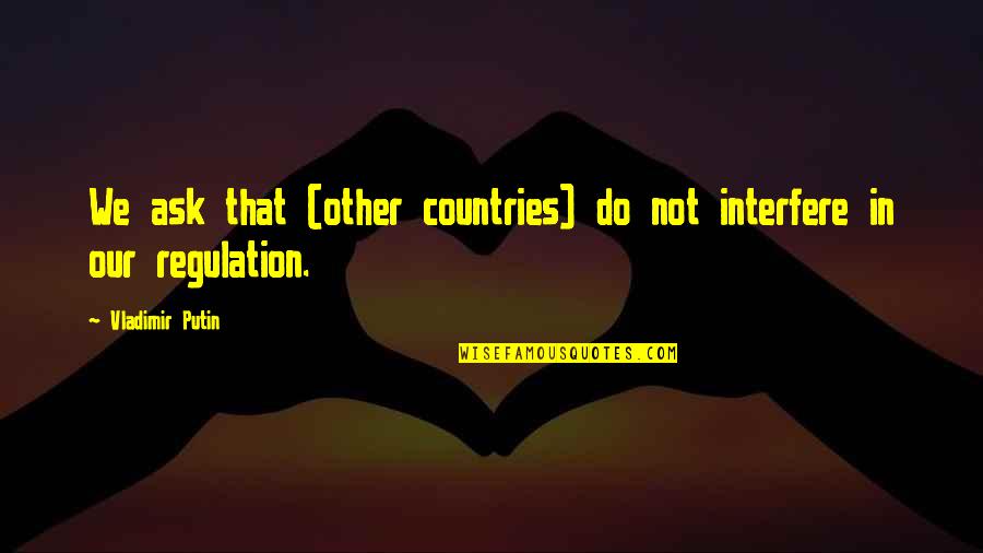 Leash On Life Quotes By Vladimir Putin: We ask that (other countries) do not interfere