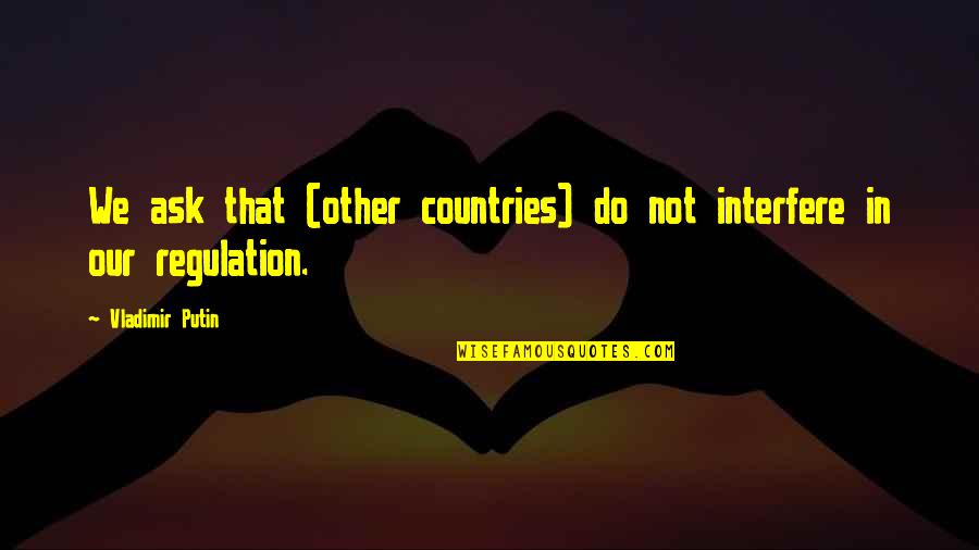 Leash On Life Quotes By Vladimir Putin: We ask that (other countries) do not interfere Leash On Life Quotes By Vladimir Putin: We ask that (other countries) do not interfere
