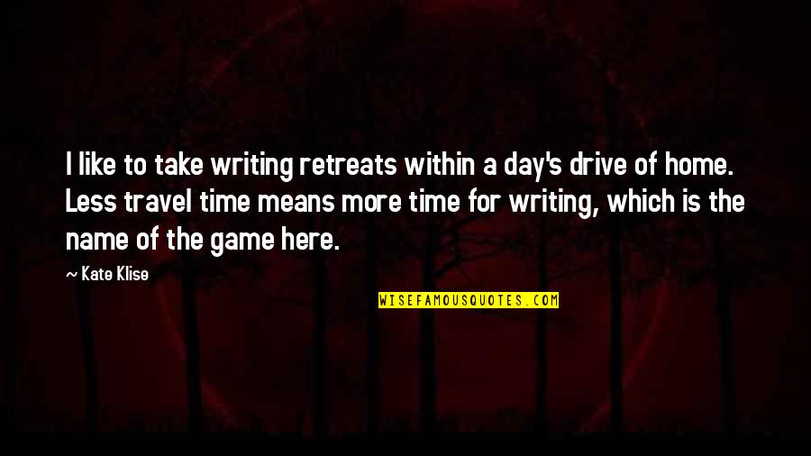 Leass Quotes By Kate Klise: I like to take writing retreats within a