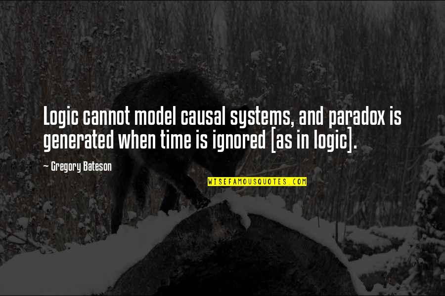 Least Cheesy Love Quotes By Gregory Bateson: Logic cannot model causal systems, and paradox is