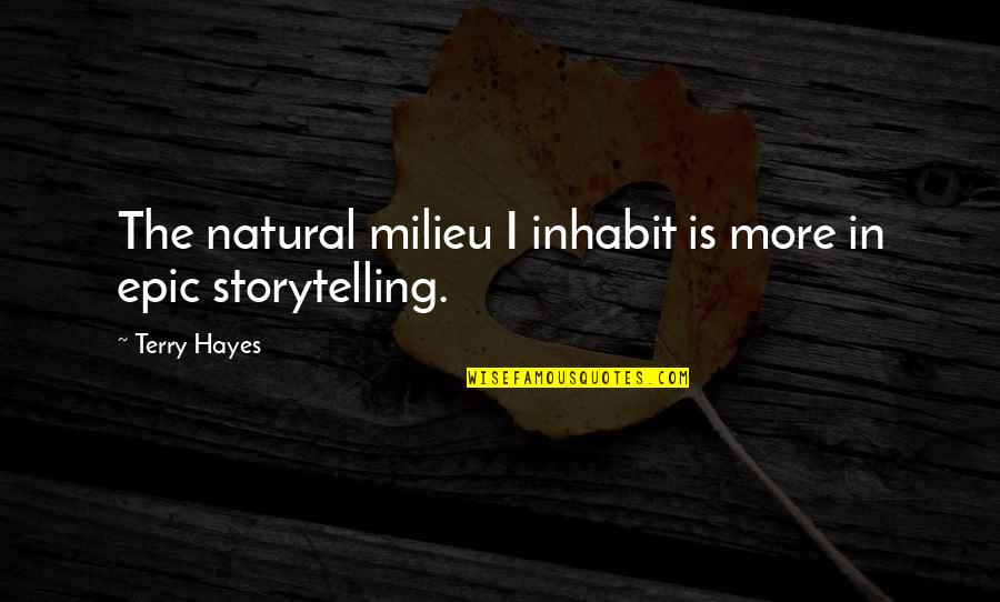 Least Cheesy Love Quotes By Terry Hayes: The natural milieu I inhabit is more in