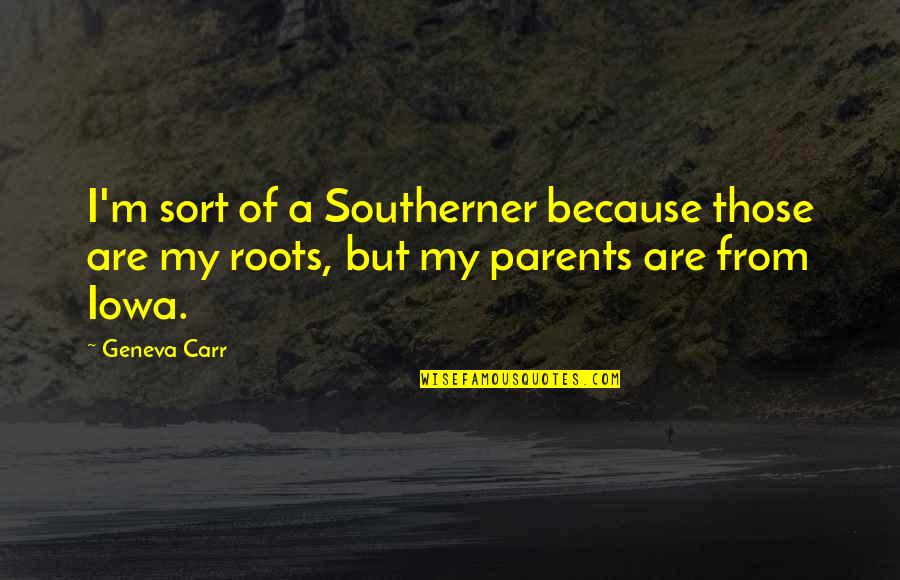 Least Expected Friendship Quotes By Geneva Carr: I'm sort of a Southerner because those are