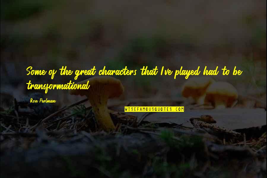 Least Favorite Child Quotes By Ron Perlman: Some of the great characters that I've played