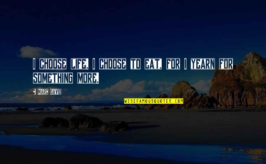 Least Favorite Quotes Quotes By Marc David: I choose life. I choose to eat, for