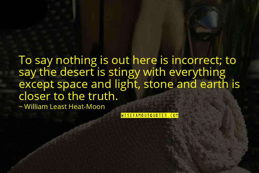 Least Heat Moon Quotes By William Least Heat-Moon: To say nothing is out here is incorrect;