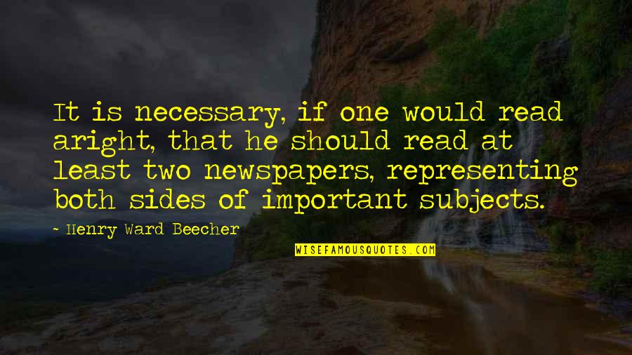 Least Important Quotes By Henry Ward Beecher: It is necessary, if one would read aright,