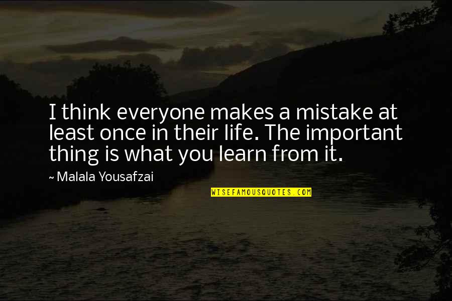Least Important Quotes By Malala Yousafzai: I think everyone makes a mistake at least