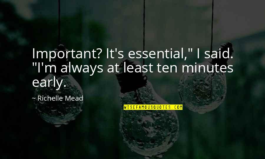Least Important Quotes By Richelle Mead: Important? It's essential," I said. "I'm always at
