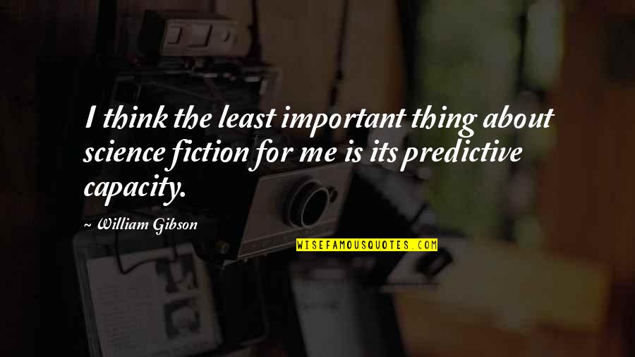 Least Important Quotes By William Gibson: I think the least important thing about science