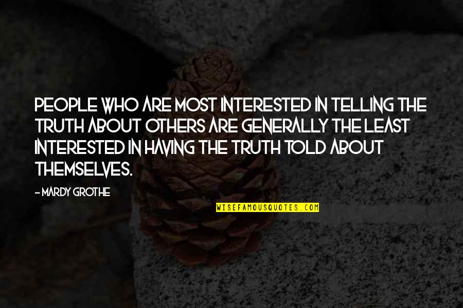 Least Interested Quotes By Mardy Grothe: People who are most interested in telling the Least Interested Quotes By Mardy Grothe: People who are most interested in telling the