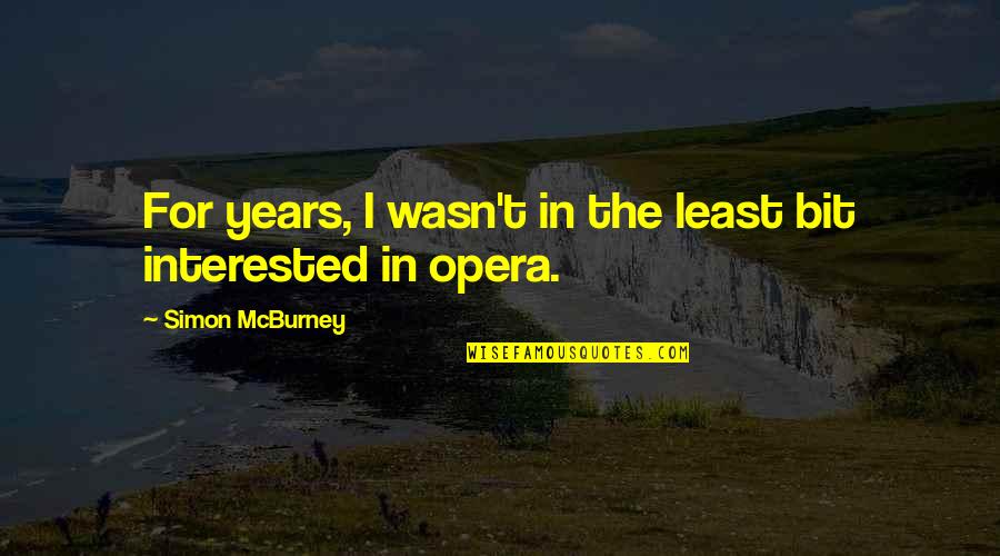 Least Interested Quotes By Simon McBurney: For years, I wasn't in the least bit