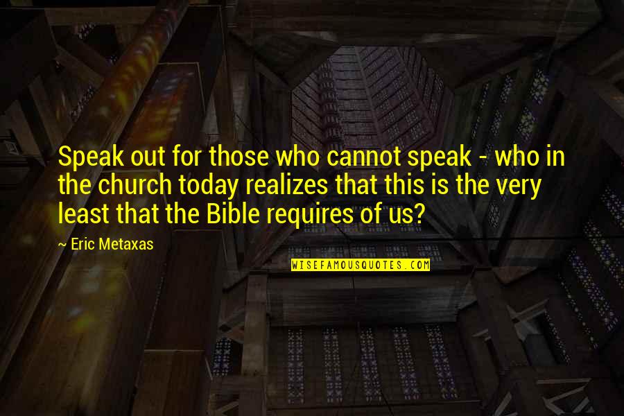 Least Of These Bible Quotes By Eric Metaxas: Speak out for those who cannot speak -