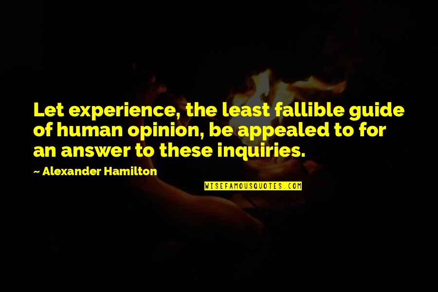 Least Of These Quotes By Alexander Hamilton: Let experience, the least fallible guide of human