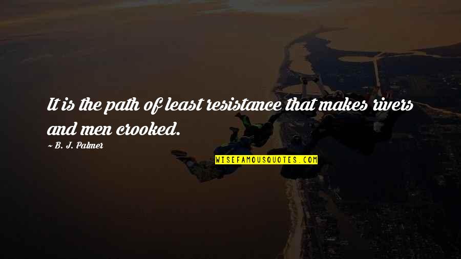Least Resistance Quotes By B. J. Palmer: It is the path of least resistance that
