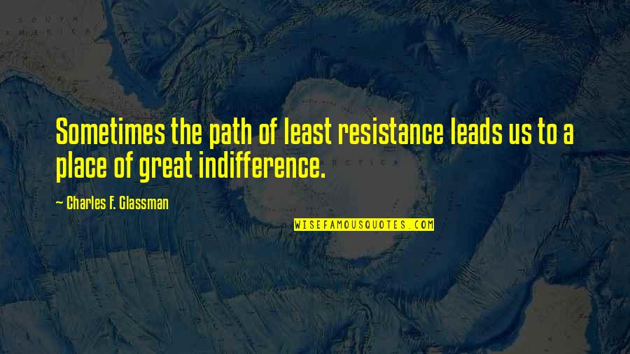 Least Resistance Quotes By Charles F. Glassman: Sometimes the path of least resistance leads us