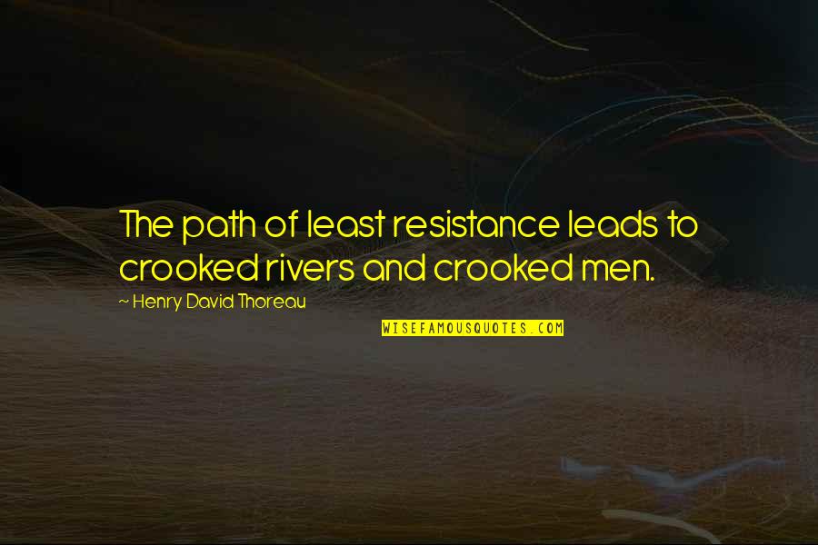 Least Resistance Quotes By Henry David Thoreau: The path of least resistance leads to crooked