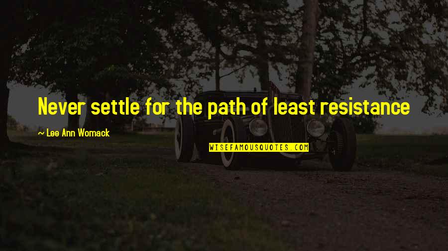 Least Resistance Quotes By Lee Ann Womack: Never settle for the path of least resistance