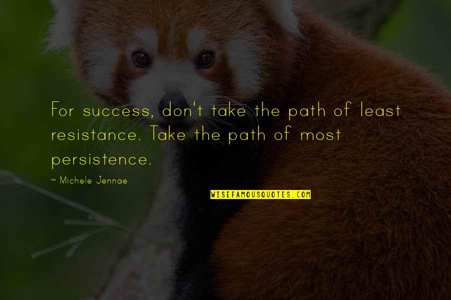 Least Resistance Quotes By Michele Jennae: For success, don't take the path of least