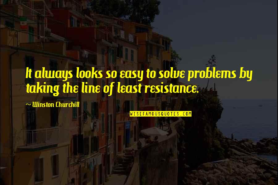 Least Resistance Quotes By Winston Churchill: It always looks so easy to solve problems