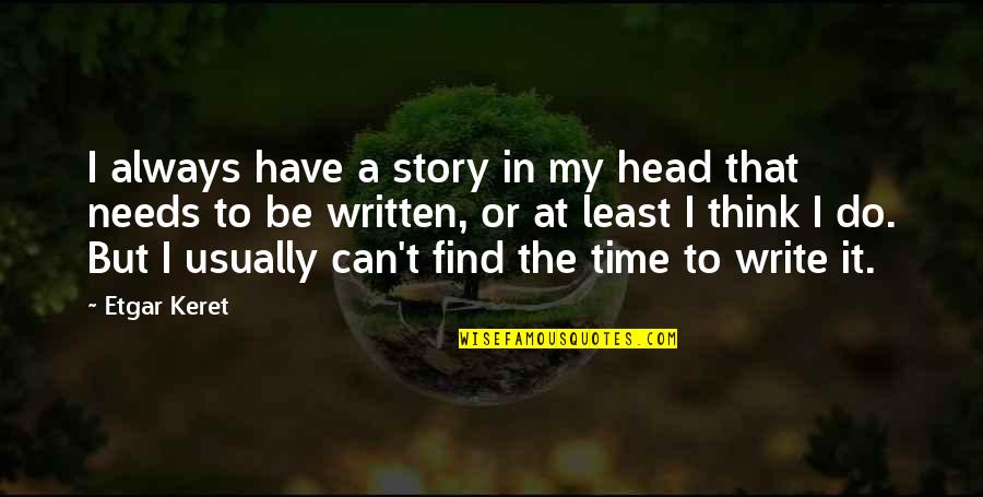 Least We Can Do Quotes By Etgar Keret: I always have a story in my head Least We Can Do Quotes By Etgar Keret: I always have a story in my head