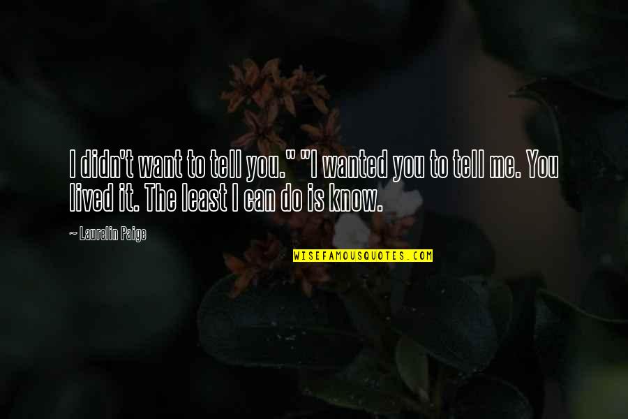 Least We Can Do Quotes By Laurelin Paige: I didn't want to tell you." "I wanted Least We Can Do Quotes By Laurelin Paige: I didn't want to tell you." "I wanted