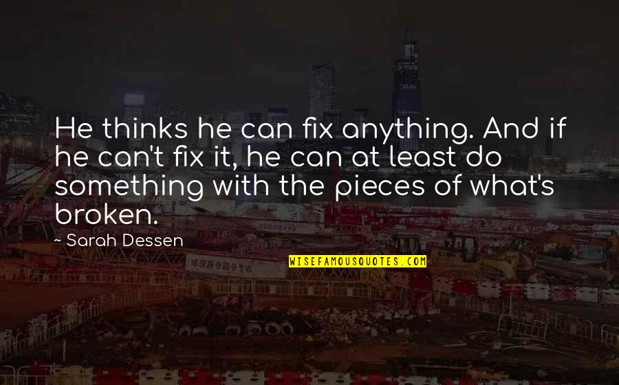 Least We Can Do Quotes By Sarah Dessen: He thinks he can fix anything. And if Least We Can Do Quotes By Sarah Dessen: He thinks he can fix anything. And if
