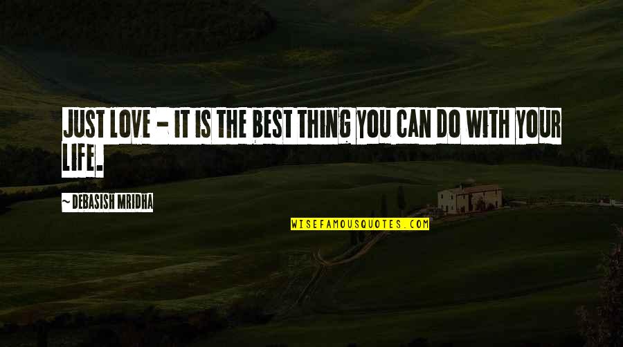 Leastin Quotes By Debasish Mridha: Just love - it is the best thing Leastin Quotes By Debasish Mridha: Just love - it is the best thing
