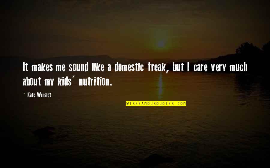 Leathal Quotes By Kate Winslet: It makes me sound like a domestic freak, Leathal Quotes By Kate Winslet: It makes me sound like a domestic freak,