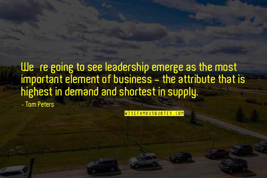 Leatham Mugshot Quotes By Tom Peters: We're going to see leadership emerge as the