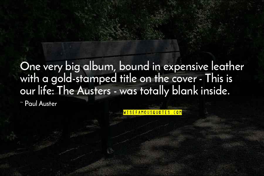 Leather Is Life Quotes By Paul Auster: One very big album, bound in expensive leather