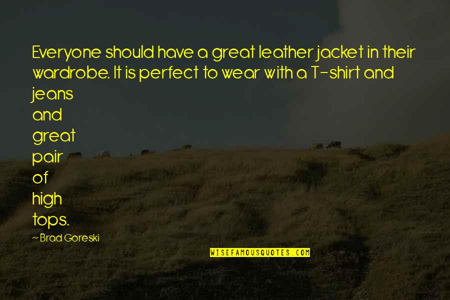 Leather Jacket Quotes By Brad Goreski: Everyone should have a great leather jacket in