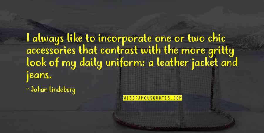 Leather Jacket Quotes By Johan Lindeberg: I always like to incorporate one or two