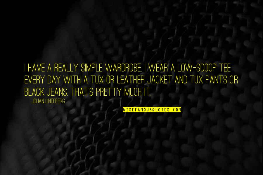 Leather Jacket Quotes By Johan Lindeberg: I have a really simple wardrobe. I wear