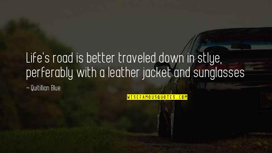 Leather Jacket Quotes By Quitillian Blue: Life's road is better traveled down in stlye,